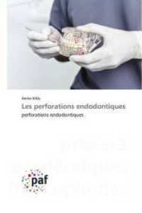 Les perforations endodontiques : perforations endodontiques （2023. 108 S. 220 mm）