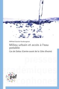 Milieu urbain et accès à l'eau potable : Cas de Daloa (Centre-ouest de la Côte d'Ivoire) （2014. 388 S. 220 mm）