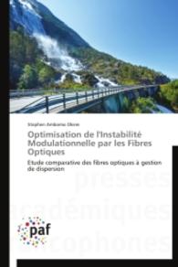 Optimisation de l'Instabilité Modulationnelle par les Fibres Optiques : Etude comparative des fibres optiques à gestion de dispersion （2014. 168 S. 220 mm）