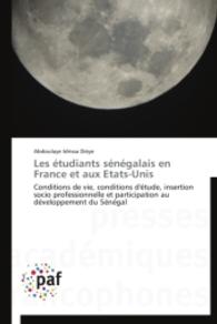 Les étudiants sénégalais en France et aux Etats-Unis : Conditions de vie, conditions d'étude, insertion socio professionnelle et participation au développement du Sénégal （2014. 640 S. 220 mm）
