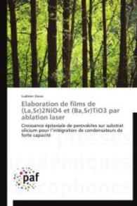 Elaboration de films de (La,Sr)2NiO4 et (Ba,Sr)TiO3 par ablation laser : Croissance épitaxiale de perovskites sur substrat silicium pour l'intégration de condensateurs de forte capacité （2014. 224 S. 220 mm）