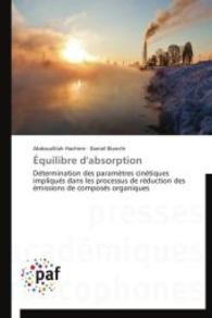Équilibre d'absorption : Détermination des paramètres cinétiques impliqués dans les processus de réduction des émissions de composés organiques （2014. 212 S. 220 mm）
