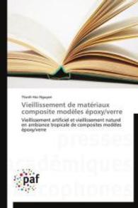 Vieillissement de matériaux composite modèles époxy/verre : Vieillissement artificiel et vieillissement naturel en ambiance tropicale de composites modèles époxy/verre （2014. 236 S. 220 mm）