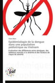 Epidémiologie de la dengue dans une population pédiatrique au Vietnam : Evaluation des différences entre sérotypes, des tableaux associés à la sévérité et des facteurs de risque de s&eacu （2014. 144 S. 220 mm）