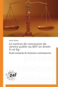 Le contrat de concession de service public ou BOT en droits Fr.et Eg. : &Eacute;tude compar&eacute;e de l'&eacute;volution contemporaine （2014. 656 S. 220 mm）