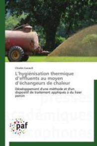 L'hygiénisation thermique d'effluents au moyen d'échangeurs de chaleur : Développement d'une méthode et d'un dispositif de traitement appliqués à du lisier porcin （2014. 232 S. 220 mm）
