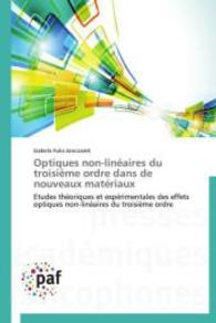 Optiques non-linéaires du troisième ordre dans de nouveaux matériaux : Etudes théoriques et expérimentales des effets optiques non-linéaires du troisième ordre （2014. 148 S. 220 mm）