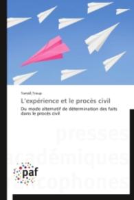 L'expérience et le procès civil : Du mode alternatif de détermination des faits dans le procès civil （2014. 132 S. 220 mm）