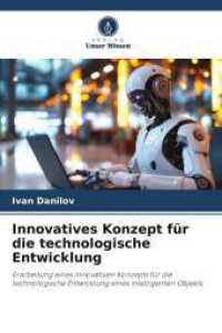 Innovatives Konzept für die technologische Entwicklung : Erarbeitung eines innovativen Konzepts für die technologische Entwicklung eines intelligenten Objekts （2025. 68 S. 220 mm）