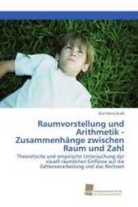 Raumvorstellung und Arithmetik - Zusammenhänge zwischen Raum und Zahl : Theoretische und empirische Untersuchung der visuell-räumlichen Einflüsse auf die Zahlenverarbeitung und das Rechnen （2017. 276 S. 220 mm）