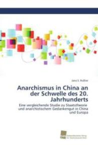 Anarchismus in China an der Schwelle des 20. Jahrhunderts : Eine vergleichende Studie zu Staatstheorie und anarchistischem Gedankengut in China und Europa （2016. 264 S. 220 mm）