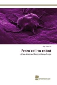 From cell to robot : A bio-inspired locomotion device （2015. 108 S. 220 mm）