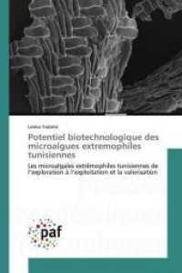 Potentiel biotechnologique des microalgues extremophiles tunisiennes : Les microalgales extrêmophiles tunisiennes de l'exploration à l'exploitation et la valorisation （2018. 112 S. 220 mm）