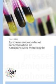 Synthèses microondes et caractérisation de nanoparticules métal/oxyde （Aufl. 2012. 432 S. 220 mm）