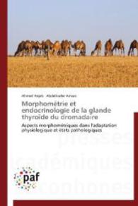 Morphométrie et endocrinologie de la glande thyroïde du dromadaire : Aspects morphométriques dans l'adaptation physiologique et états pathologiques （Aufl. 2012. 152 S. 220 mm）