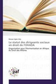 Le statut des dirigeants sociaux en droit de l'OHADA : Organisation pour l'Harmonisation en Afrique du Droit des Affaires （2015. 584 S. 220 mm）