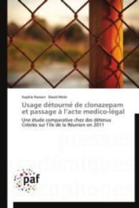 Usage détourné de clonazepam et passage à l acte medico-légal : Une étude comparative chez des détenus Créoles sur l ile de la Réunion en 2011 （Aufl. 2012. 92 S.）