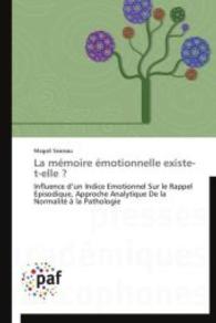 La mémoire émotionnelle existe-t-elle ? : Influence d un Indice Emotionnel Sur le Rappel Episodique, Approche Analytique De la Normalité à la Pathologie （Aufl. 2012. 468 S.）