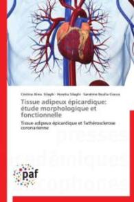 Tissue adipeux épicardique: étude morphologique et fonctionnelle : Tissue adipeux épicardique et l'athérosclerose coronarienne （Aufl. 2012. 236 S.）