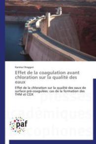 Effet de la coagulation avant chloration sur la qualité des eaux : Effet de la chloration sur la qualité des eaux de surface pré-coagulées: cas de la formation des THM et COX （2014. 196 S. 220 mm）