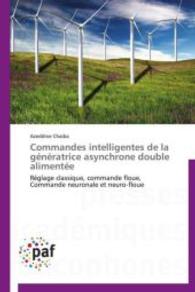 Commandes intelligentes de la génératrice asynchrone double alimentée : Réglage classique, commande floue, Commande neuronale et neuro-floue （Aufl. 2012. 116 S.）