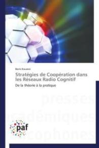 Stratégies de Coopération dans les Réseaux Radio Cognitif : De la théorie à la pratique （2014. 168 S. 220 mm）