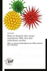 Role et devenir des corps nucleaires PML lors des infections virales : PML, un nouvel intermédiaire de l effet antiviral de l interféron （Aufl. 2012. 100 S.）