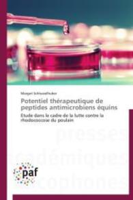 Potentiel thérapeutique de peptides antimicrobiens équins : Etude dans le cadre de la lutte contre la rhodococcose du poulain （2014. 176 S. 220 mm）