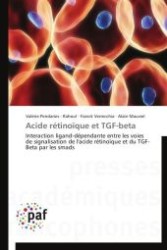 Acide rétinoïque et TGF-beta : Interaction ligand-dépendante entre les voies de signalisation de l'acide rétinoïque et du TGF-Beta par les smads （Aufl. 2012. 188 S.）