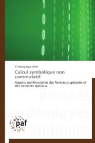 Calcul symbolique non commutatif : Aspects combinatoires des fonctions spéciales et des nombres spéciaux （2014. 148 S. 220 mm）