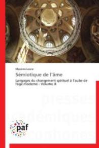 Sémiotique de l âme : Langages du changement spirituel à l aube de l'âge moderne - Volume III （Aufl. 2012. 656 S.）