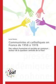 Communistes et catholiques en France de 1958 &agrave; 1978 : Des valeurs humaines et sociales en commun : autour de la question centrale de la Paix? （2014. 440 S. 220 mm）