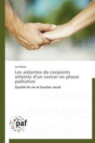 Les aidantes de conjoints atteints d'un cancer en phase palliative : Qualit&eacute; de vie et Soutien social （Aufl. 2012. 200 S.）