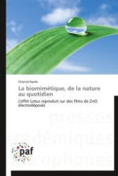 La biomimétique, de la nature au quotidien : L'effet Lotus reproduit sur des films de ZnO électrodéposés （Aufl. 2012. 192 S.）