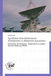 Synthèse d'architectures d'antennes à éléments parasites : Formation de faisceaux : Application au projet Remote Wake Up (RWU) （2014. 296 S. 220 mm）