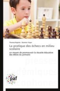 La pratique des échecs en milieu scolaire : un moyen de promouvoir la réussite éducative des élèves du primaire （Aufl. 2012. 252 S.）