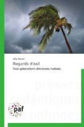 Regards d'exil : Trois générations d'écrivains haïtiens （2012. 448 S. 220 mm）