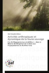 Activités anthropiques et dynamique de la faune sauvage : Cas de Hippopotamus amphibius L. dans la Réserve de Biosphère de la Mare aux Hippopotames du Burkina Faso （Aufl. 2012. 180 S. 220 mm）