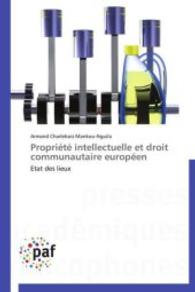 Propri&eacute;t&eacute; intellectuelle et droit communautaire europ&eacute;en : Etat des lieux （Aufl. 2012. 508 S. 220 mm）