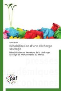 Réhabilitation d une décharge sauvage : Réhabilitation et fermeture de la décharge sauvage de Mohammedia au Maroc （2014. 116 S. 220 mm）