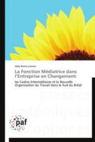 La Fonciton Médiatrice dans l'Entreprise en Changement : Les Cadres Intermédiares et la Nouvelle Organisation du Travail dans le Sud du Brésil （Aufl. 2012. 584 S.）