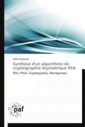 Synthese d'un algorithme de cryptographie Asymetrique RSA : RSA, FPGA ,Cryptographie, Montgomery （Aufl. 2012. 164 S.）