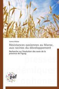Résistances oasiennes au Maroc, aux racines du développement : Recherche sur l'évolution des oasis de la province de Figuig （2013. 552 S. 220 mm）