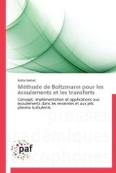 Méthode de Boltzmann pour les écoulements et les transferts : Concept, implémentation et applications aux écoulements dans les enceintes et aux jets plasma turbulents （Aufl. 2012. 172 S. 222 mm）