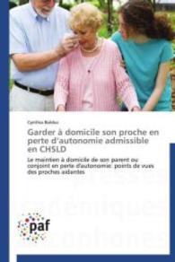 Garder à domicile son proche en perte d autonomie admissible en CHSLD : Le maintien à domicile de son parent ou conjoint en perte d'autonomie: points de vues des proches aidantes （2012. 184 S. 220 mm）
