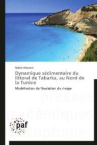 Dynamique sédimentaire du littoral de Tabarka, au Nord de la Tunisie : Modélisation de l'évolution du rivage （Aufl. 2012. 212 S.）