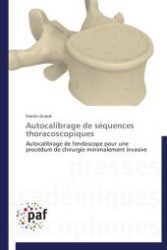 Autocalibrage de séquences thoracoscopiques : Autocalibrage de l'endoscope pour une procédure de chirurgie minimalement invasive （Aufl. 2012. 192 S.）