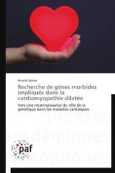 Recherche de gènes morbides impliqués dans la cardiomyopathie dilatée : Vers une reconnaissance du rôle de la génétique dans les maladies cardiaques （Aufl. 2012. 184 S.）
