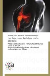 Les fractures fraîches de la scapula : PRISE EN CHARGE DES FRACTURES FRAICHES DE LA SCAPULA Résultats épidémiologiques, cliniques et radiologiques sur 88 cas （2012. 172 S. 220 mm）