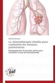 La chimiothérapie inhalée pour combattre les tumeurs pulmonaires : Développement de poudres sèches pour inhalation à base de témozolomide （2014. 164 S. 220 mm）